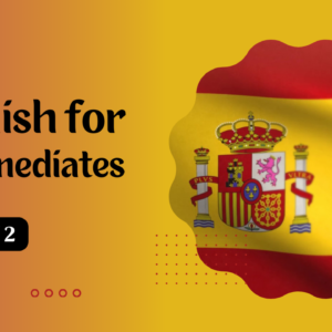 Learn Spanish for Intermediates - Course 2